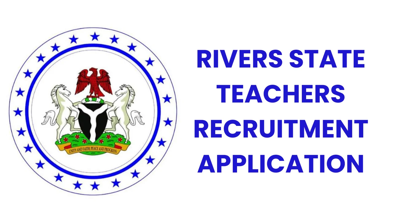 Rivers State Teachers Recruitment Application Form Portal (www.riversstate.gov.ng)